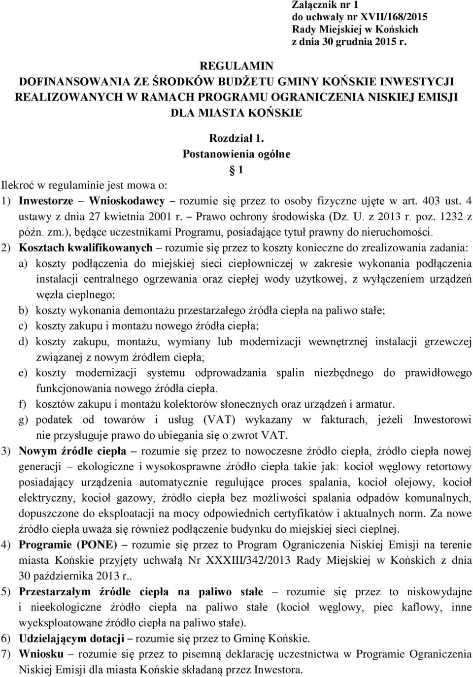 Postanowienia ogólne 1 Ilekroć w regulaminie jest mowa o: 1) Inwestorze Wnioskodawcy rozumie się przez to osoby fizyczne ujęte w art. 403 ust. 4 ustawy z dnia 27 kwietnia 2001 r.