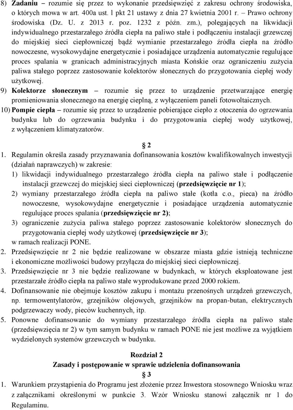 ), polegających na likwidacji indywidualnego przestarzałego źródła ciepła na paliwo stałe i podłączeniu instalacji grzewczej do miejskiej sieci ciepłowniczej bądź wymianie przestarzałego źródła