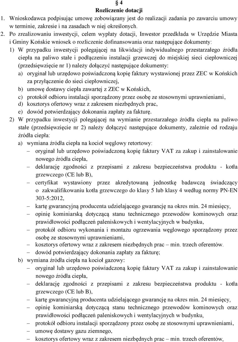 polegającej na likwidacji indywidualnego przestarzałego źródła ciepła na paliwo stałe i podłączeniu instalacji grzewczej do miejskiej sieci ciepłowniczej (przedsięwzięcie nr 1) należy dołączyć