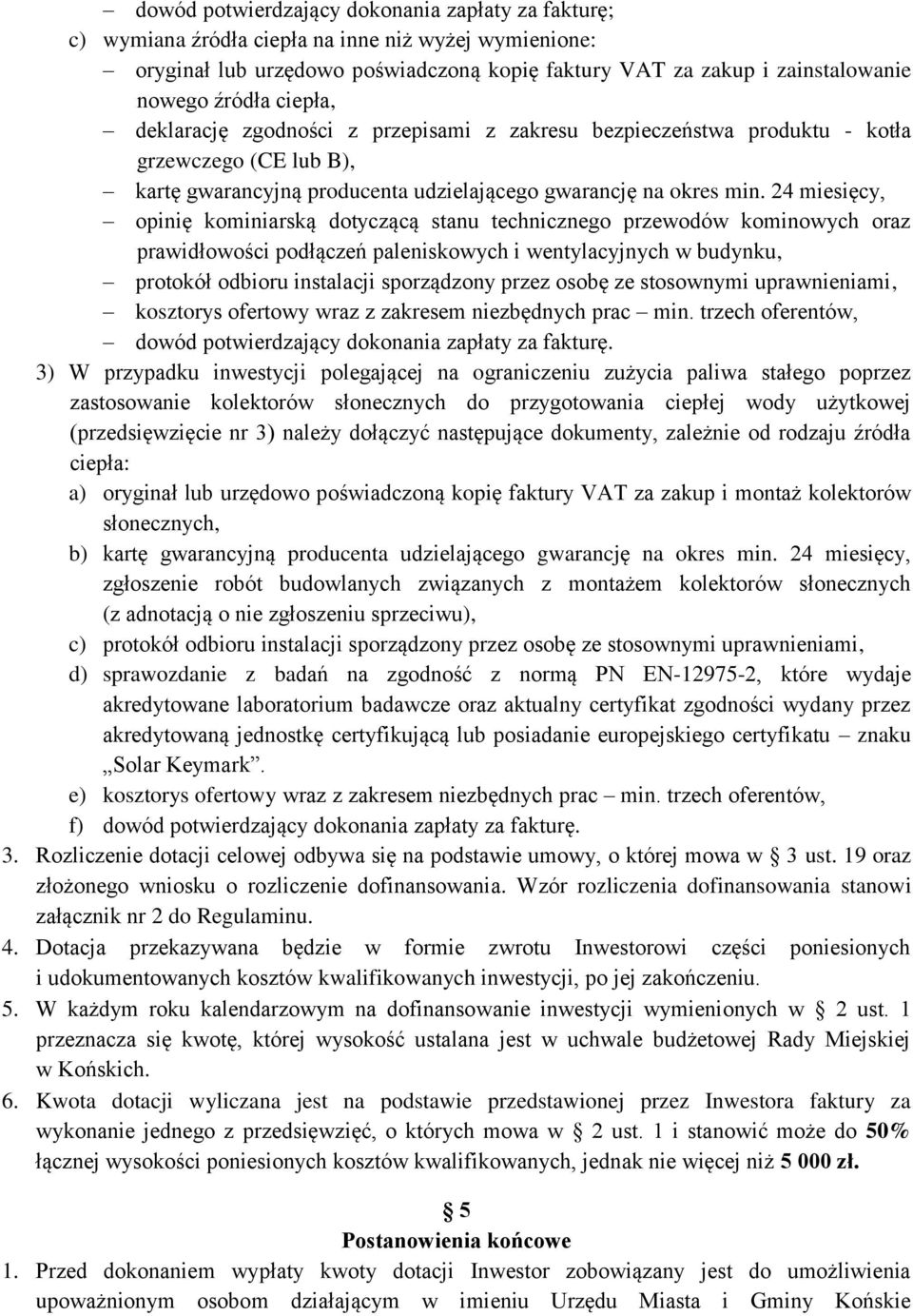24 miesięcy, opinię kominiarską dotyczącą stanu technicznego przewodów kominowych oraz prawidłowości podłączeń paleniskowych i wentylacyjnych w budynku, protokół odbioru instalacji sporządzony przez