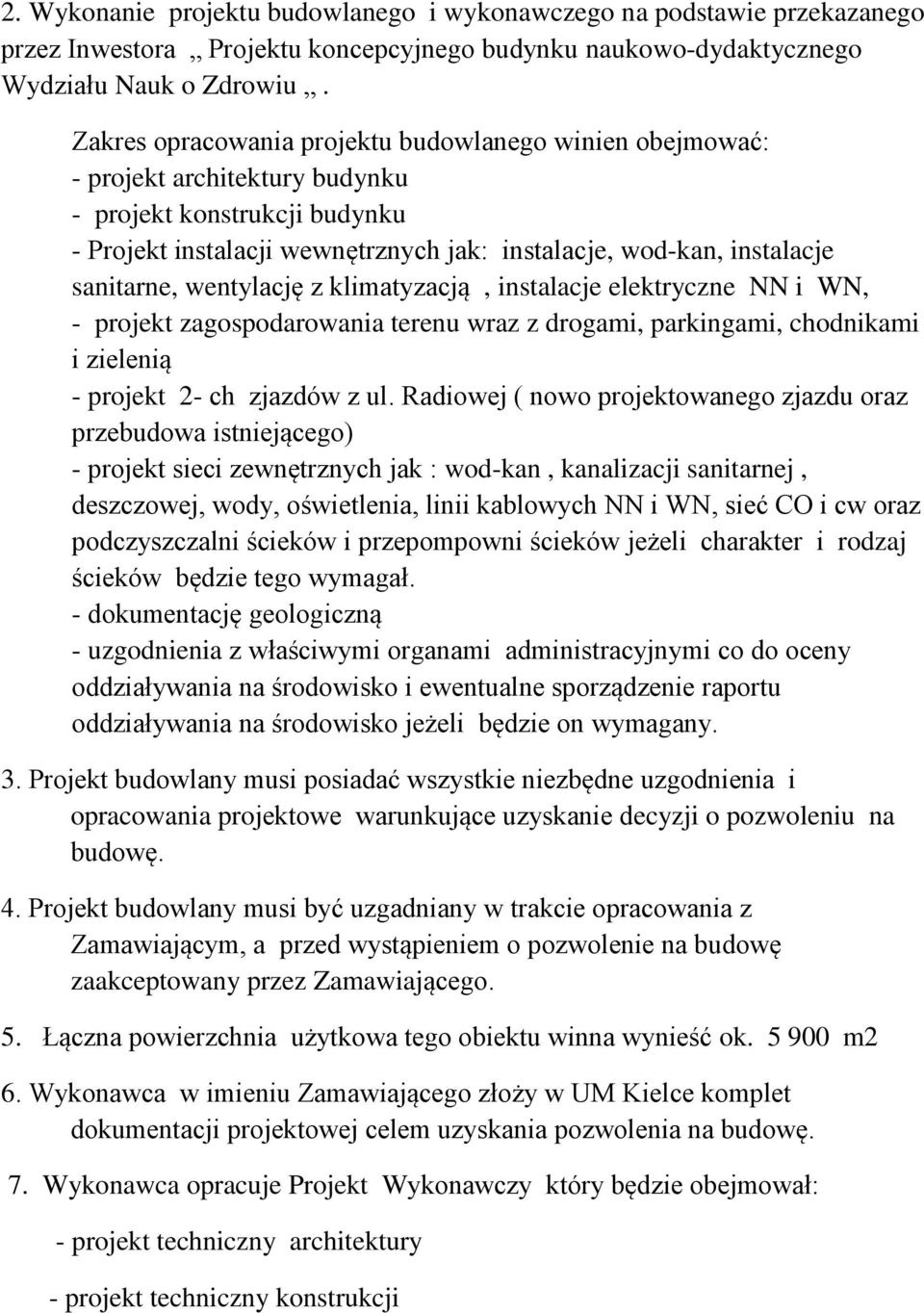 sanitarne, wentylację z klimatyzacją, instalacje elektryczne NN i WN, - projekt zagospodarowania terenu wraz z drogami, parkingami, chodnikami i zielenią - projekt 2- ch zjazdów z ul.