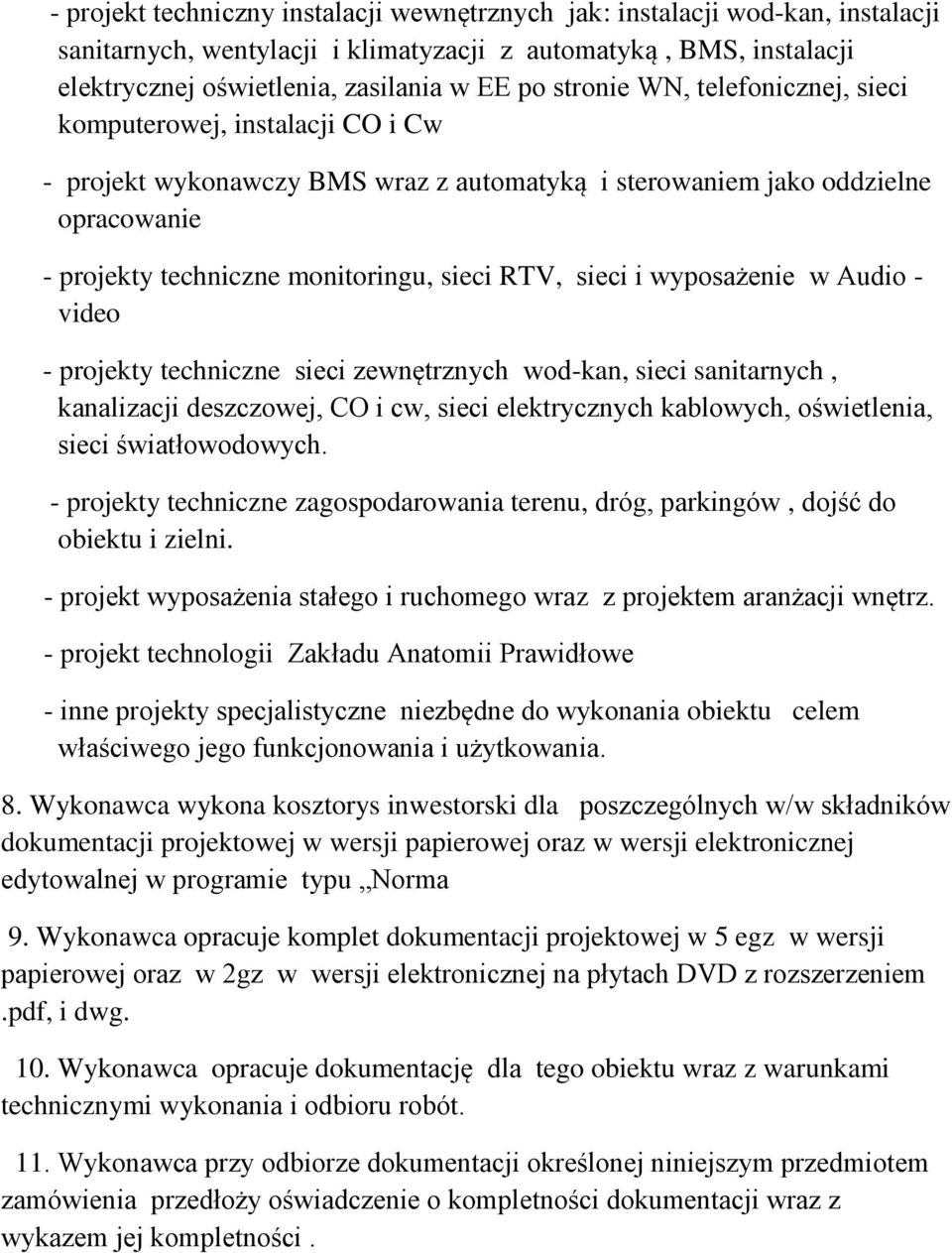 sieci i wyposażenie w Audio - video - projekty techniczne sieci zewnętrznych wod-kan, sieci sanitarnych, kanalizacji deszczowej, CO i cw, sieci elektrycznych kablowych, oświetlenia, sieci