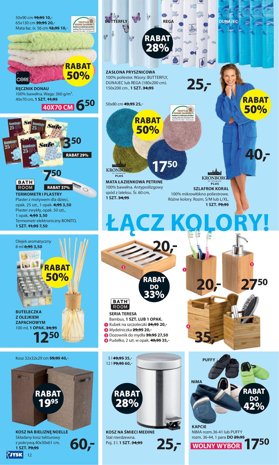 11,95 7,50 Olejek aromatyczny 8 ml 6,95 3,50 40X70 CM 6 50 7 50 37% 3 50 29% ZASŁONA PRYSZNICOWA 100% poliester. Wzory: BUTTERFLY, DUNAJEC lub REGA (180x200 cm). 150x200 cm, 1 SZT.