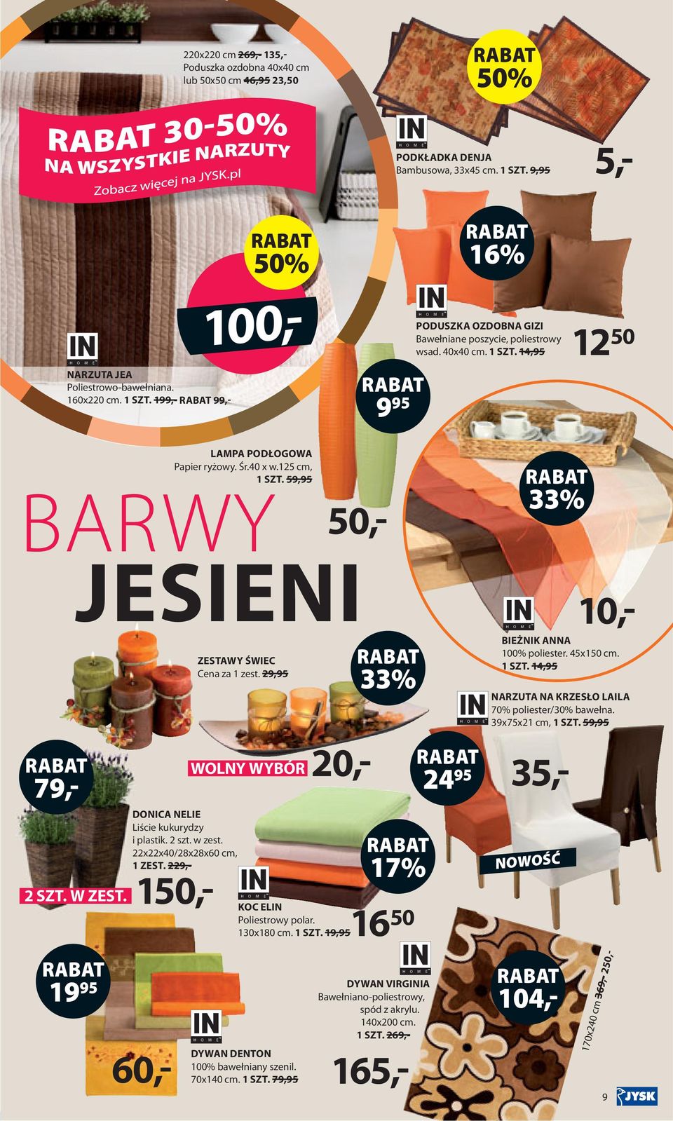29,95 WOLNY WYBÓR DONICA NELIE Liście kukurydzy i plastik. 2 szt. w zest. 22x22x40/28x28x60 cm, 1 ZEST. 229,- NOWOŚĆ 165,- KOC ELIN Poliestrowy polar. 130x180 cm. 1 SZT.