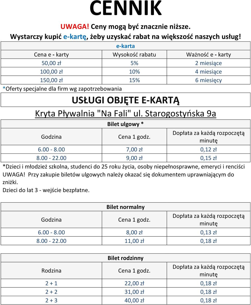 Kryta Pływalnia "Na Fali" ul. Starogostyńska 9a Bilet ulgowy * Godzina 6.00-8.00 7,00 zł 0,12 zł 8.00-22.