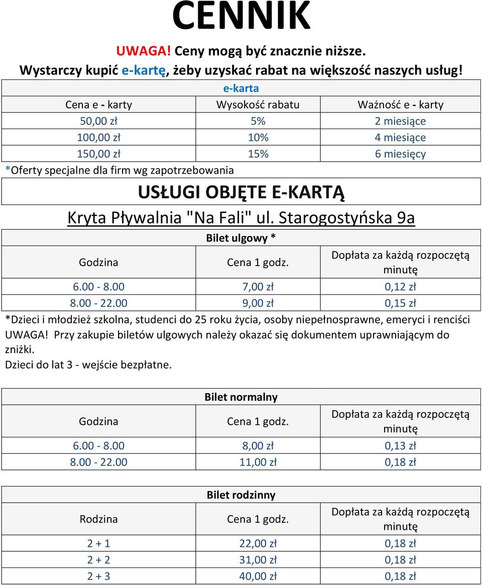 Kryta Pływalnia "Na Fali" ul. Starogostyńska 9a Bilet ulgowy * Godzina 6.00-8.00 7,00 zł 0,12 zł 8.00-22.