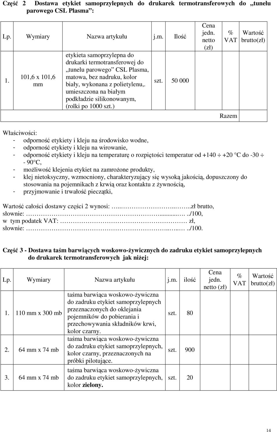 umieszczona na białym podkładzie silikonowanym, (rolki po 1000 szt.) szt. 50 000 Cena jedn.