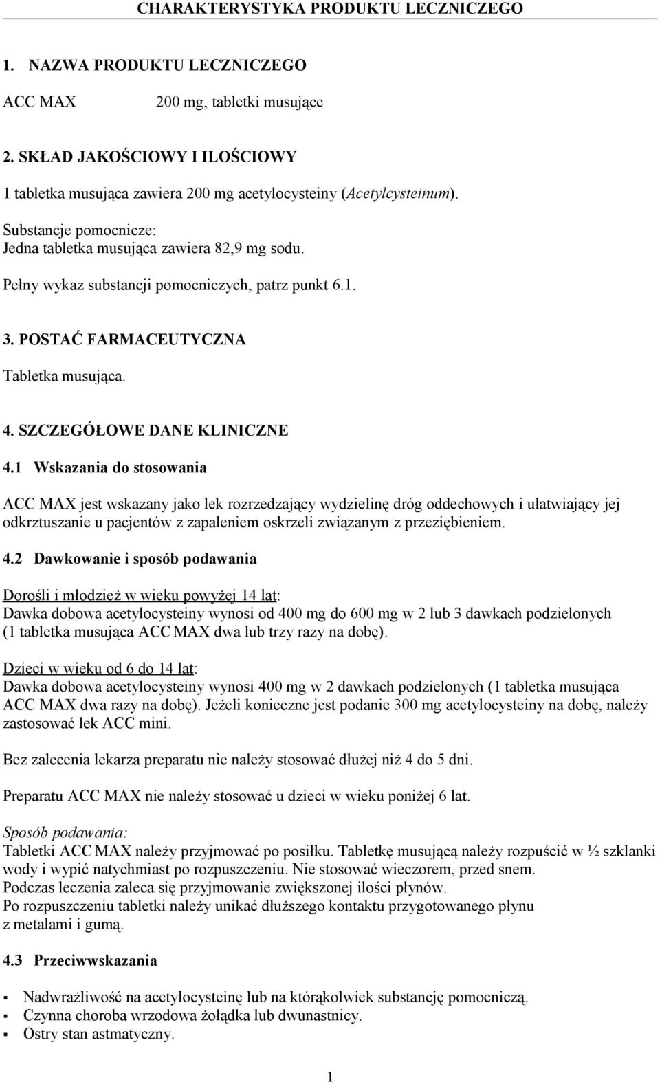Pełny wykaz substancji pomocniczych, patrz punkt 6.1. 3. POSTAĆ FARMACEUTYCZNA Tabletka musująca. 4. SZCZEGÓŁOWE DANE KLINICZNE 4.