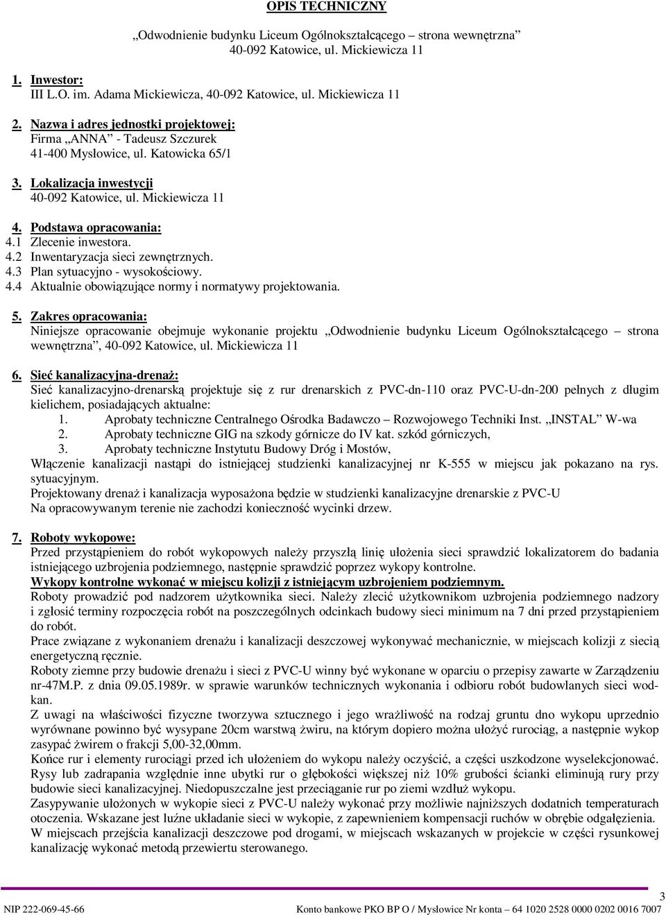 1 Zlecenie inwestora. 4.2 Inwentaryzacja sieci zewn trznych. 4.3 Plan sytuacyjno - wysoko ciowy. 4.4 Aktualnie obowi zuj ce normy i normatywy projektowania. 5.
