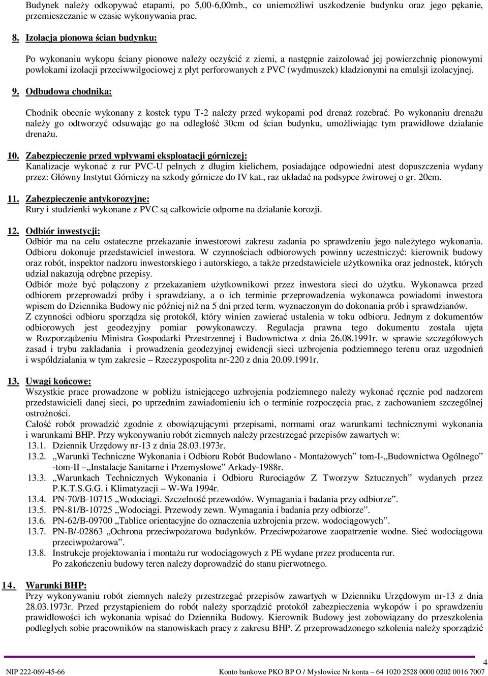 PVC (wydmuszek) k adzionymi na emulsji izolacyjnej. 9. Odbudowa chodnika: Chodnik obecnie wykonany z kostek typu T-2 nale y przed wykopami pod drena rozebra.