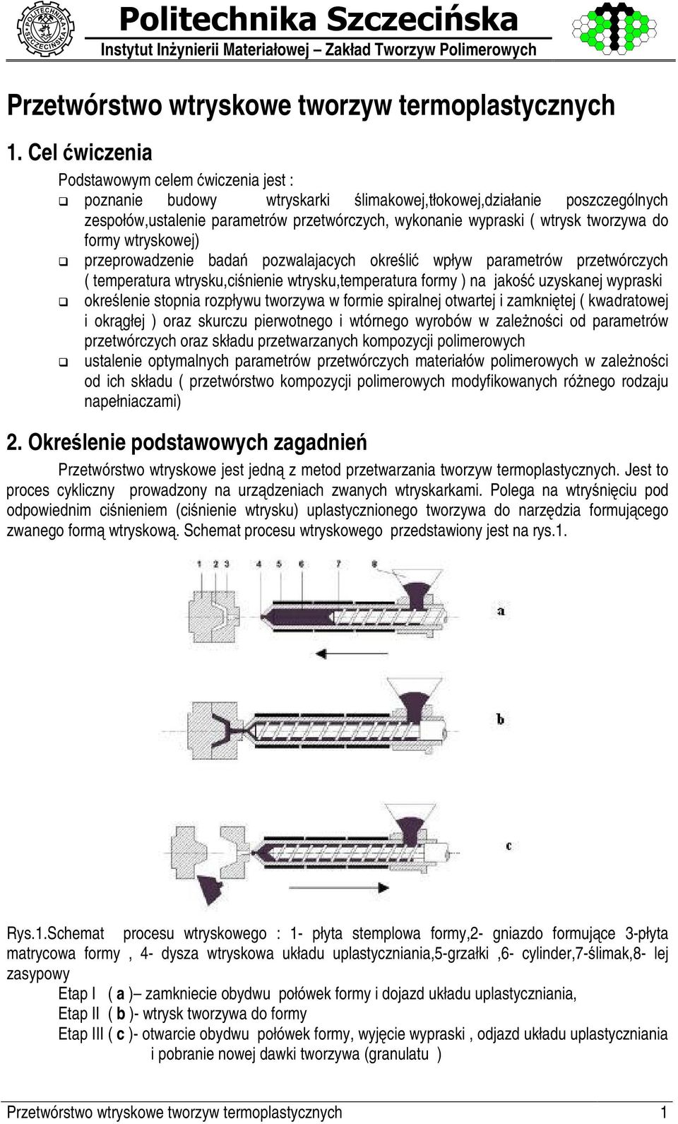 przeprowadzenie bada$ pozwalajacych okre# li! wpływ parametrów przetwórczych ( temperatura wtrysku,ci# nienie wtrysku,temperatura formy ) na jako#%!