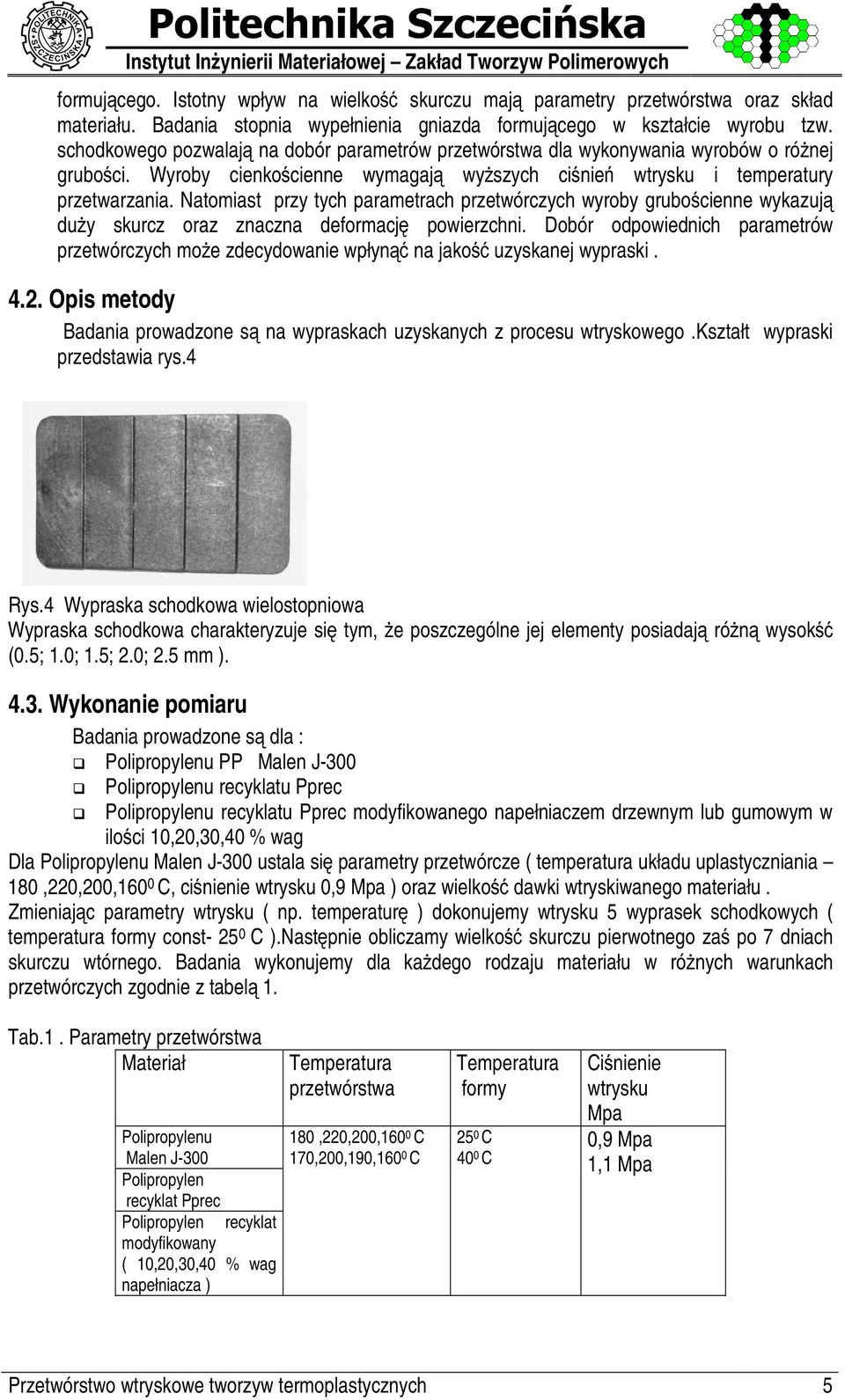yroby cienkoˆ cienne wymagaj wyš szych ciˆ nie wtrysku i temperatury przetwarzania.