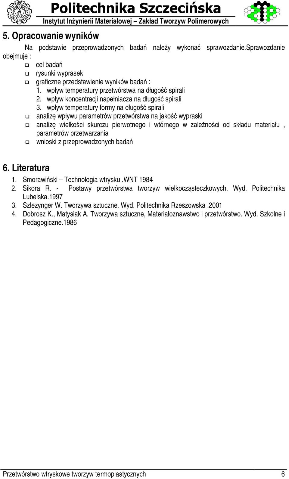 wpływ temperatury formy na długo % spirali analiz wpływu parametrów przetwórstwa na jako % wypraski analiz wielko ci skurczu pierwotnego i wtórnego w zale no ci od składu materiału, parametrów