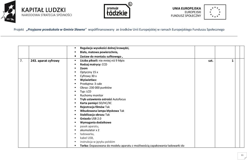 punktów Typ: LCD Ruchomy monitor Tryb ustawienia ostrości Autofocus Karta pamięci SD/HC/XC Rejestracja filmów Tak Wbudowana lampa błyskowa Tak
