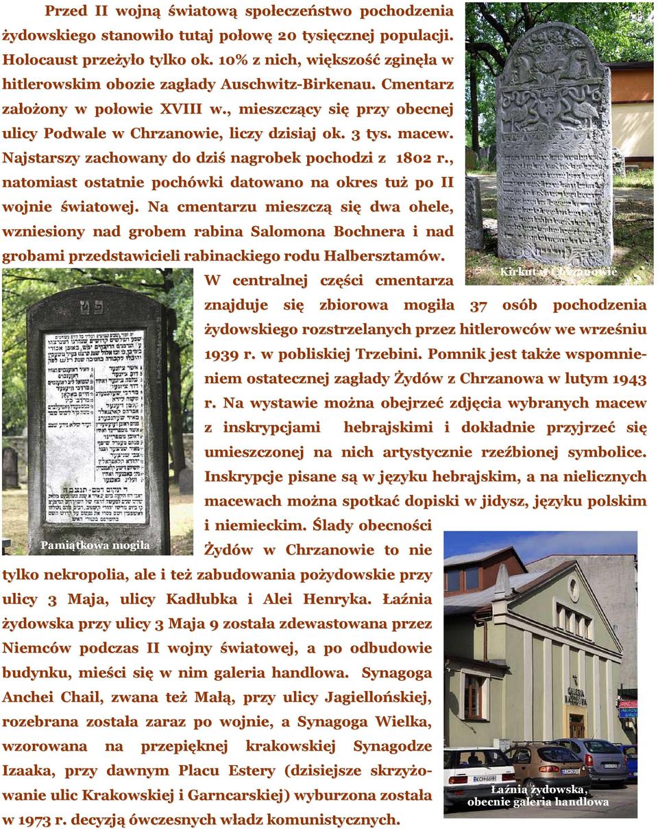 macew. Najstarszy zachowany do dziś nagrobek pochodzi z 1802 r., natomiast ostatnie pochówki datowano na okres tuż po II wojnie światowej.