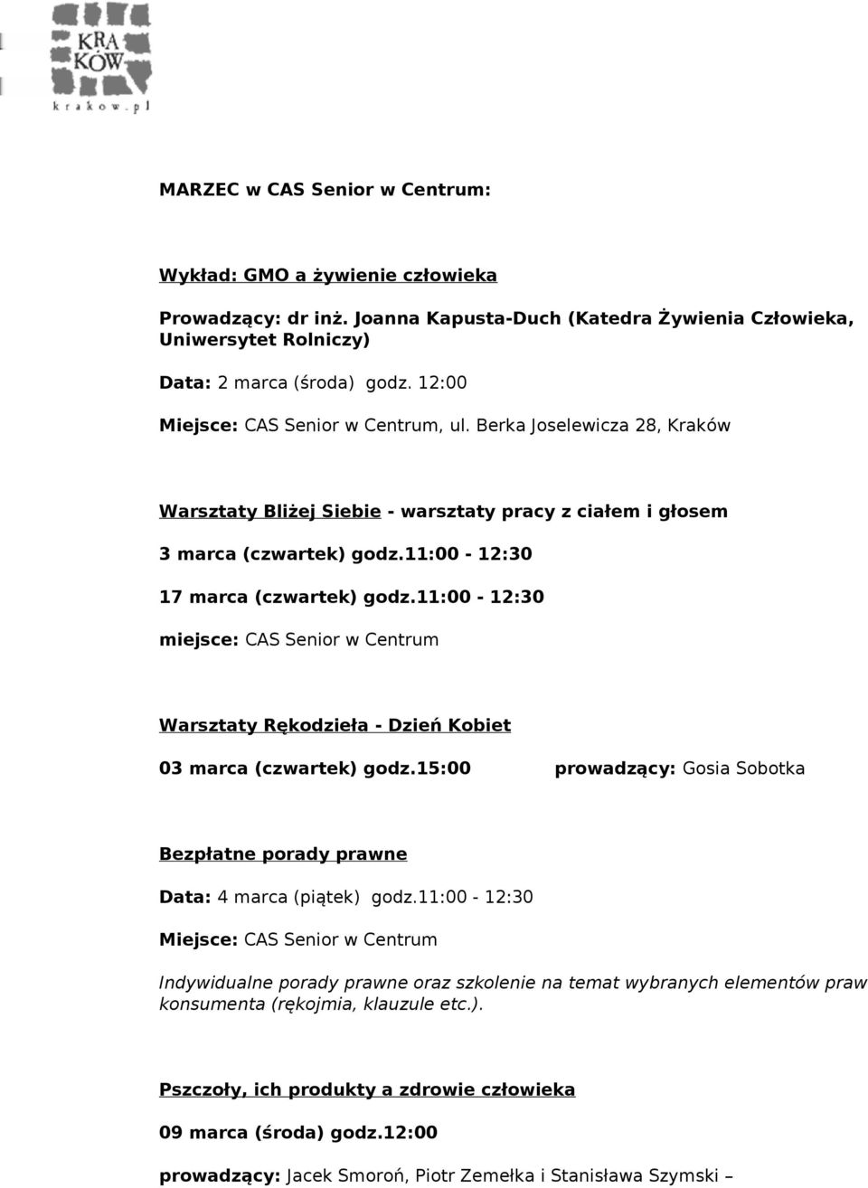 11:00-12:30 miejsce: CAS Senior w Centrum Warsztaty Rękodzieła - Dzień Kobiet 03 marca (czwartek) godz.15:00 prowadzący: Gosia Sobotka Bezpłatne porady prawne Data: 4 marca (piątek) godz.