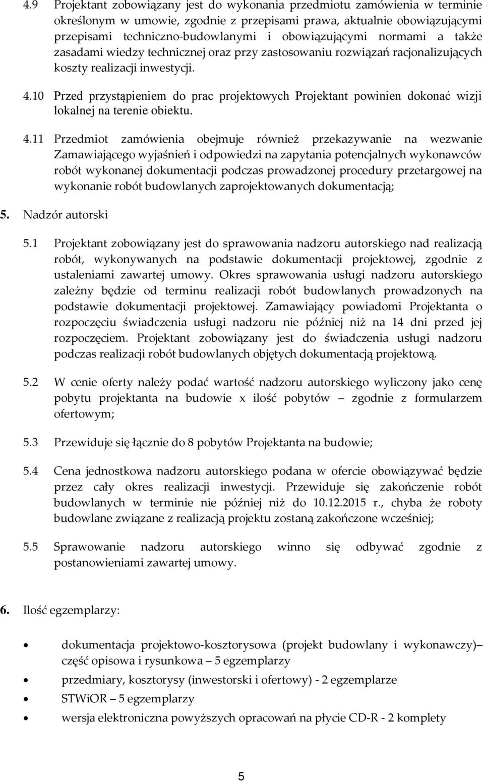 10 Przed przystąpieniem do prac projektowych Projektant powinien dokonać wizji lokalnej na terenie obiektu. 4.