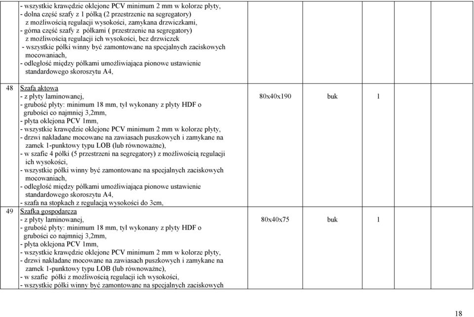 standardowego skoroszytu A4, 48 Szafa aktowa - w szafie 4 półki (5 przestrzeni na segregatory) z możliwością regulacji ich