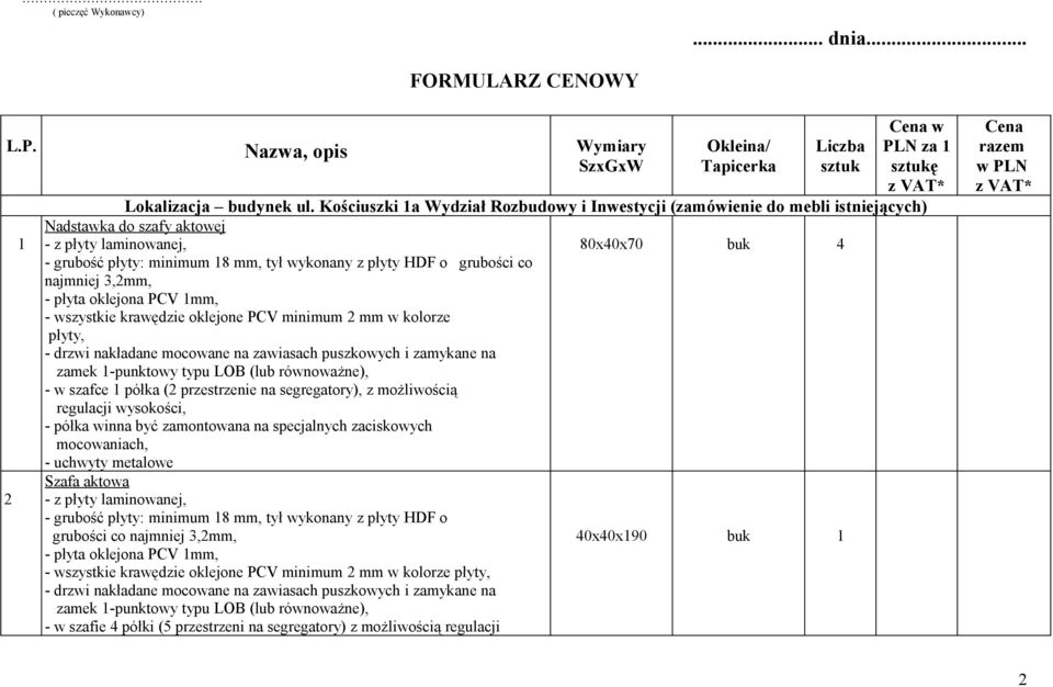 Kościuszki 1a Wydział Rozbudowy i Inwestycji (zamówienie do mebli istniejących) Nadstawka do szafy aktowej 80x40x70 4 grubości co najmniej 3,2mm, - wszystkie krawędzie