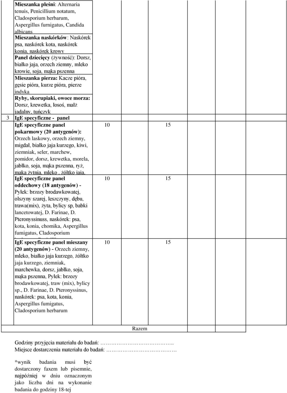 morza: Dorsz, krewetka, łosoś, małż jadalny, tuńczyk 3 IgE specyficzne - panel IgE specyficzne panel pokarmowy (20 antygenów): Orzech laskowy, orzech ziemny, migdał, białko jaja kurzego, kiwi,