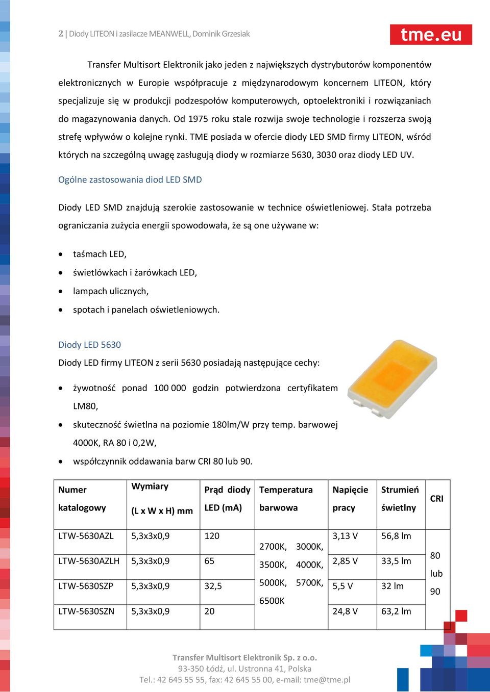 Od 1975 roku stale rozwija swoje technologie i rozszerza swoją strefę wpływów o kolejne rynki.