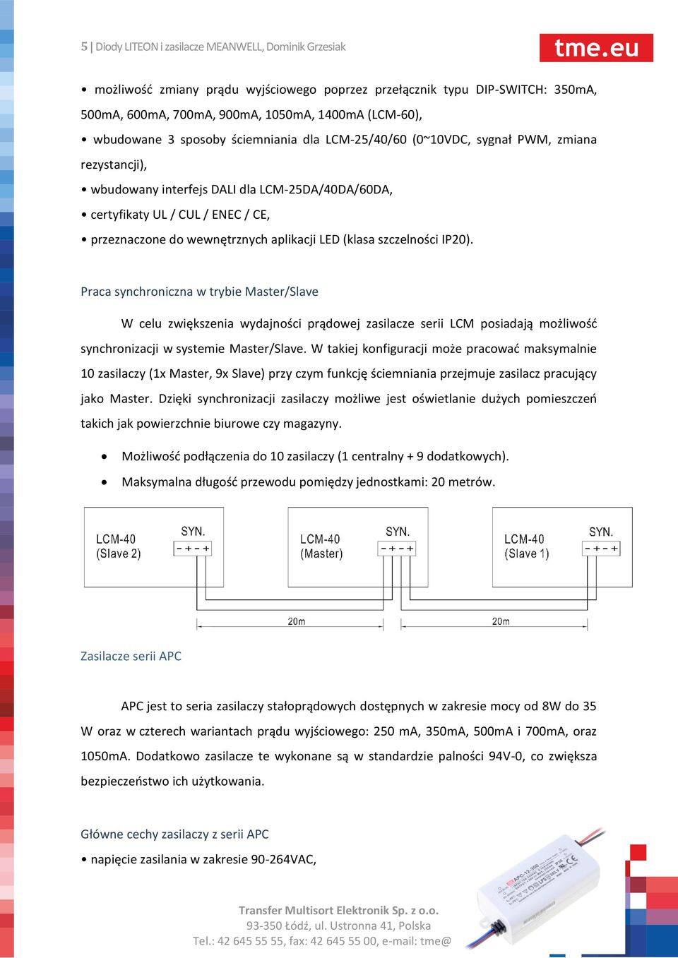 aplikacji LED (klasa szczelności IP20). Praca synchroniczna w trybie Master/Slave W celu zwiększenia wydajności prądowej zasilacze serii LCM posiadają możliwość synchronizacji w systemie Master/Slave.