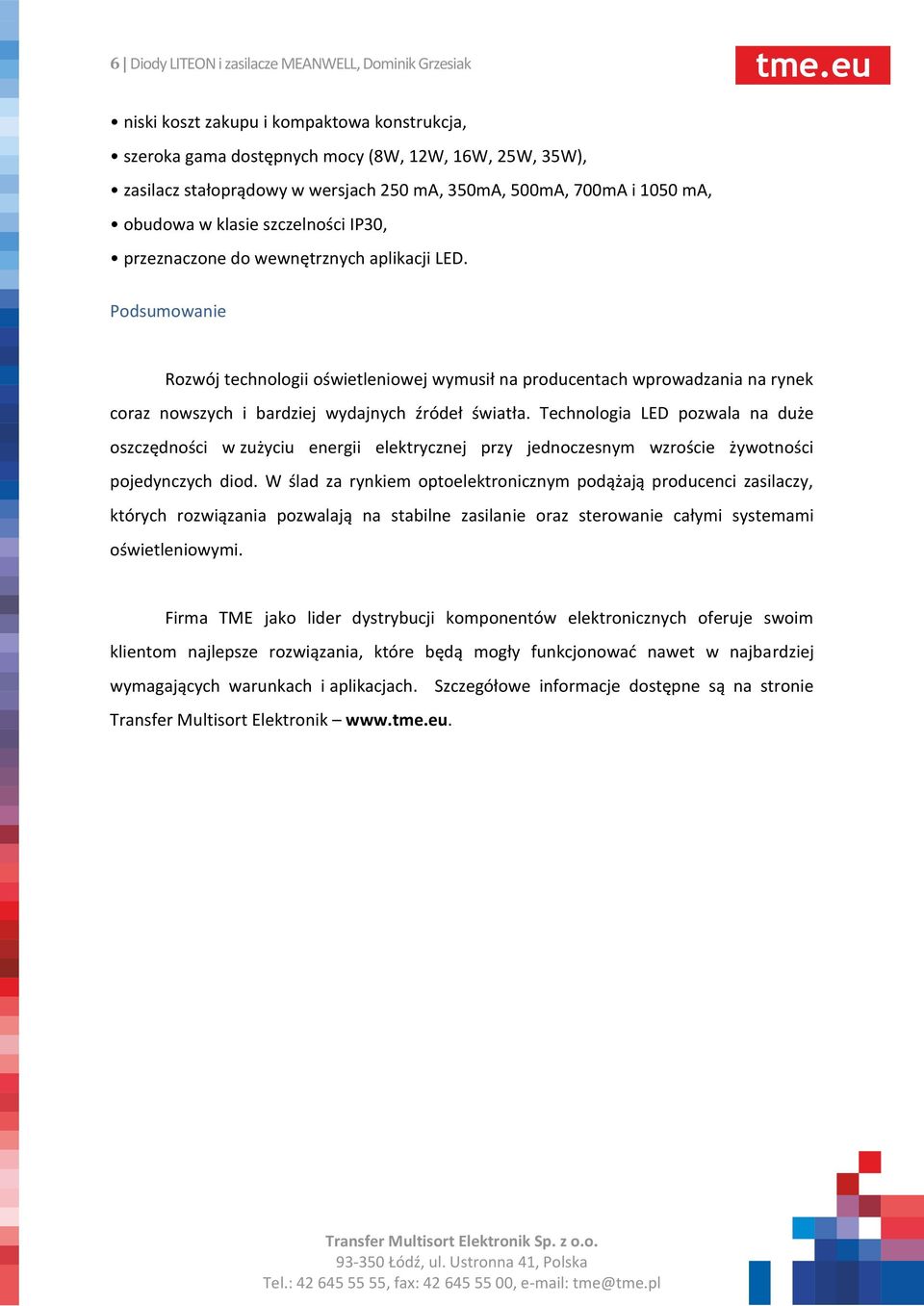 Podsumowanie Rozwój technologii oświetleniowej wymusił na producentach wprowadzania na rynek coraz nowszych i bardziej wydajnych źródeł światła.