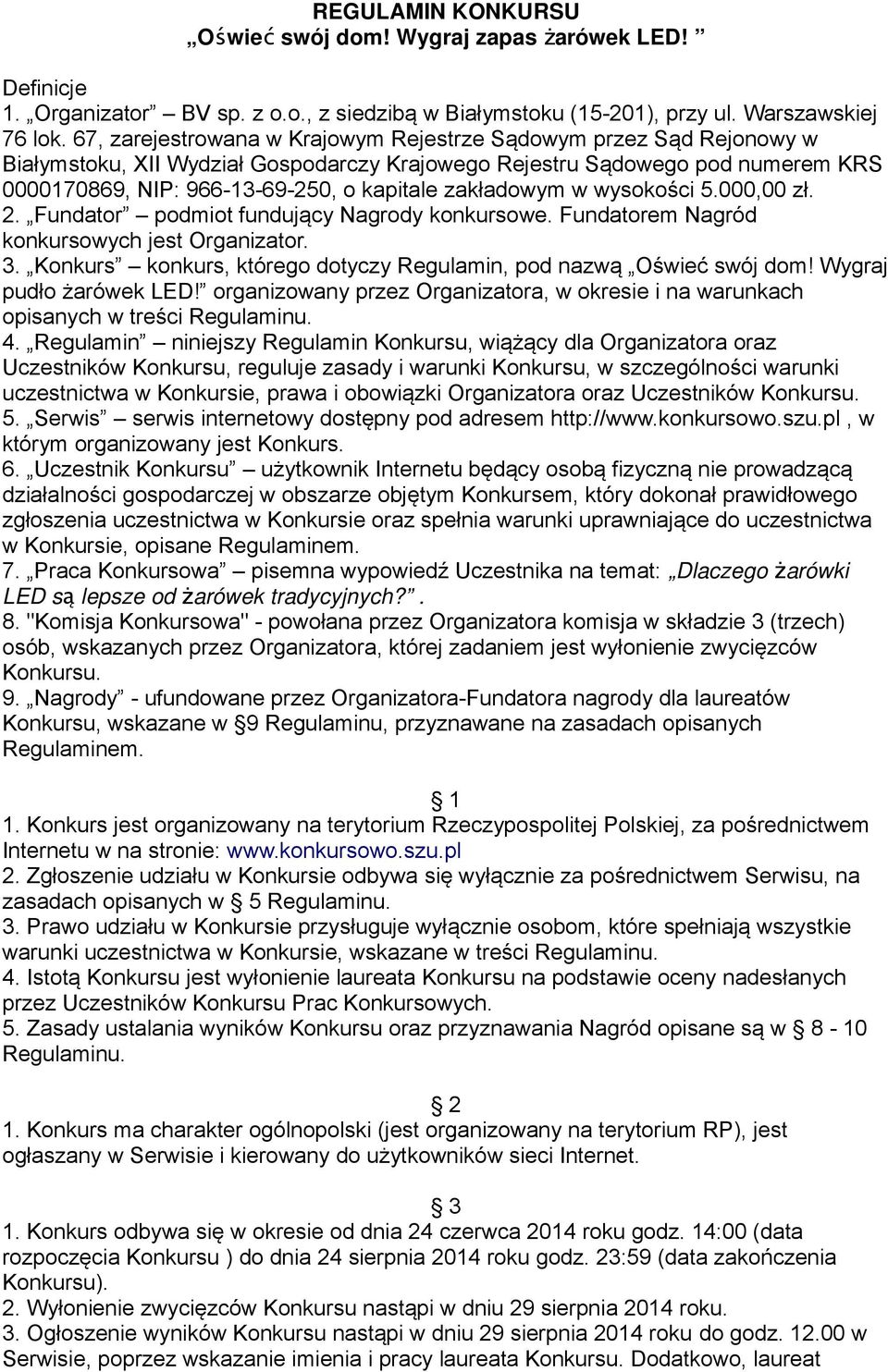 zakładowym w wysokości 5.000,00 zł. 2. Fundator podmiot fundujący Nagrody konkursowe. Fundatorem Nagród konkursowych jest Organizator. 3.