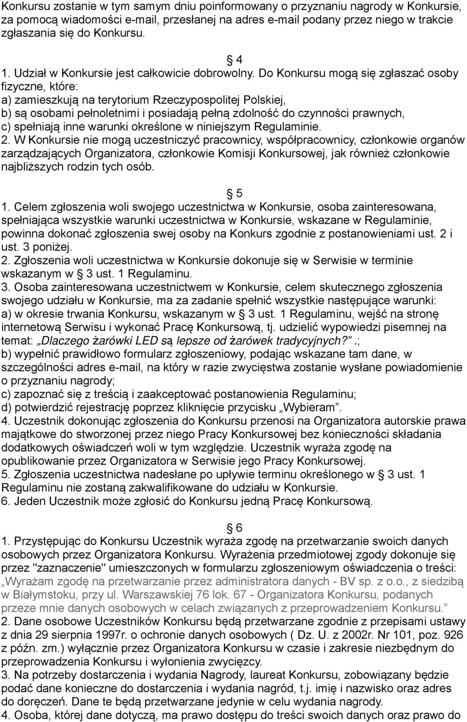 Do Konkursu mogą się zgłaszać osoby fizyczne, które: a) zamieszkują na terytorium Rzeczypospolitej Polskiej, b) są osobami pełnoletnimi i posiadają pełną zdolność do czynności prawnych, c) spełniają