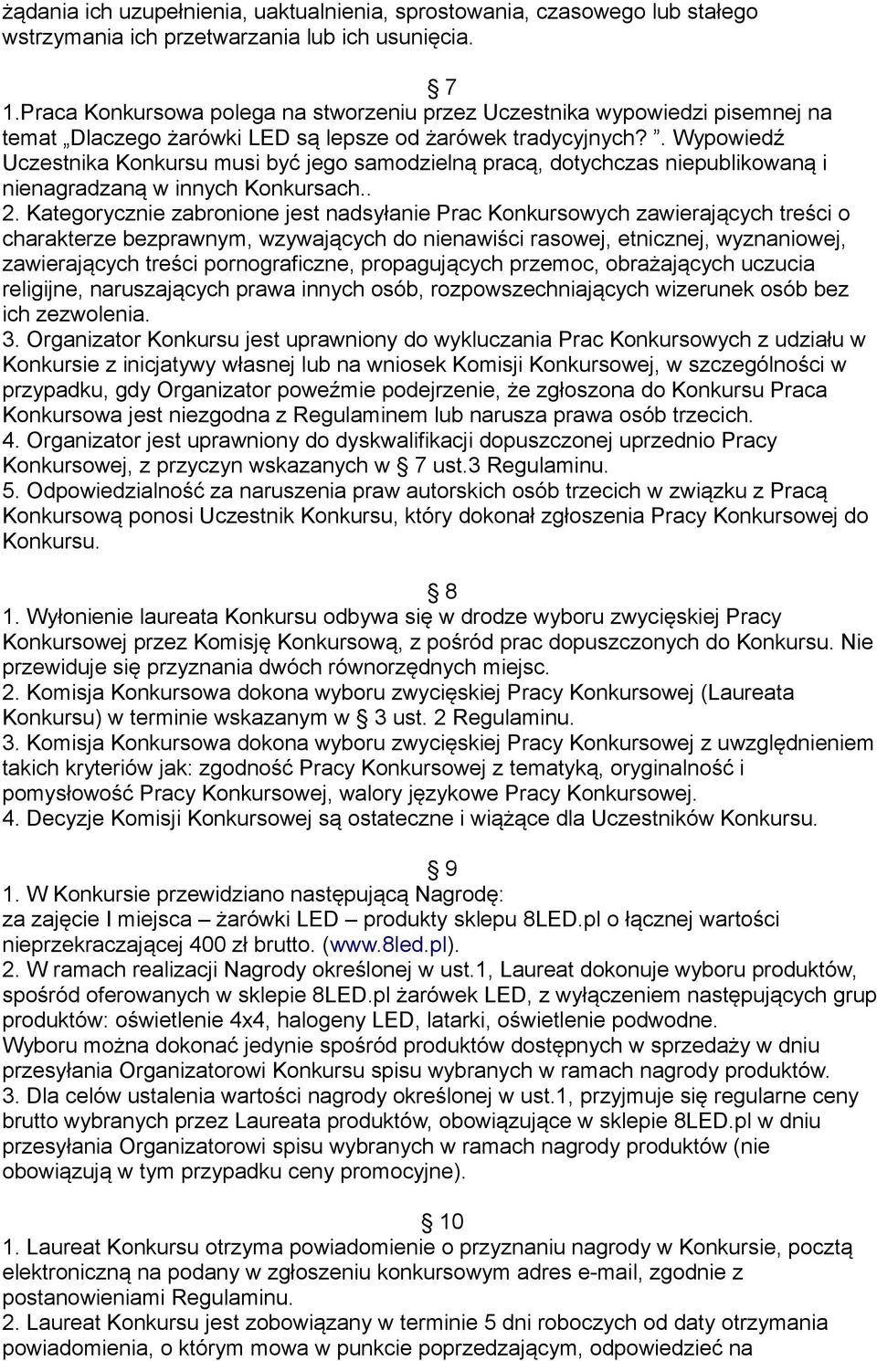 . Wypowiedź Uczestnika Konkursu musi być jego samodzielną pracą, dotychczas niepublikowaną i nienagradzaną w innych Konkursach.. 2.