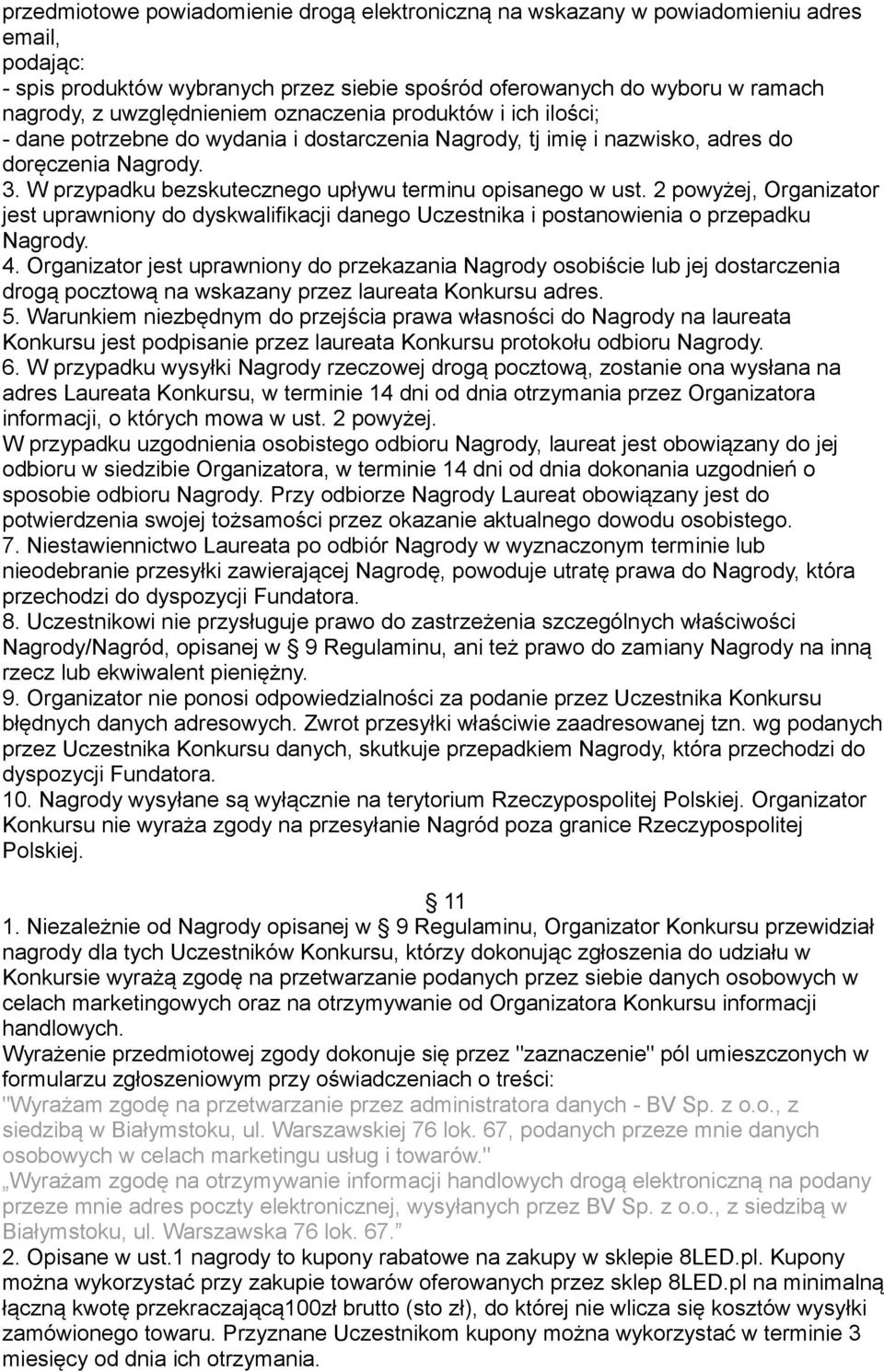 W przypadku bezskutecznego upływu terminu opisanego w ust. 2 powyżej, Organizator jest uprawniony do dyskwalifikacji danego Uczestnika i postanowienia o przepadku Nagrody. 4.