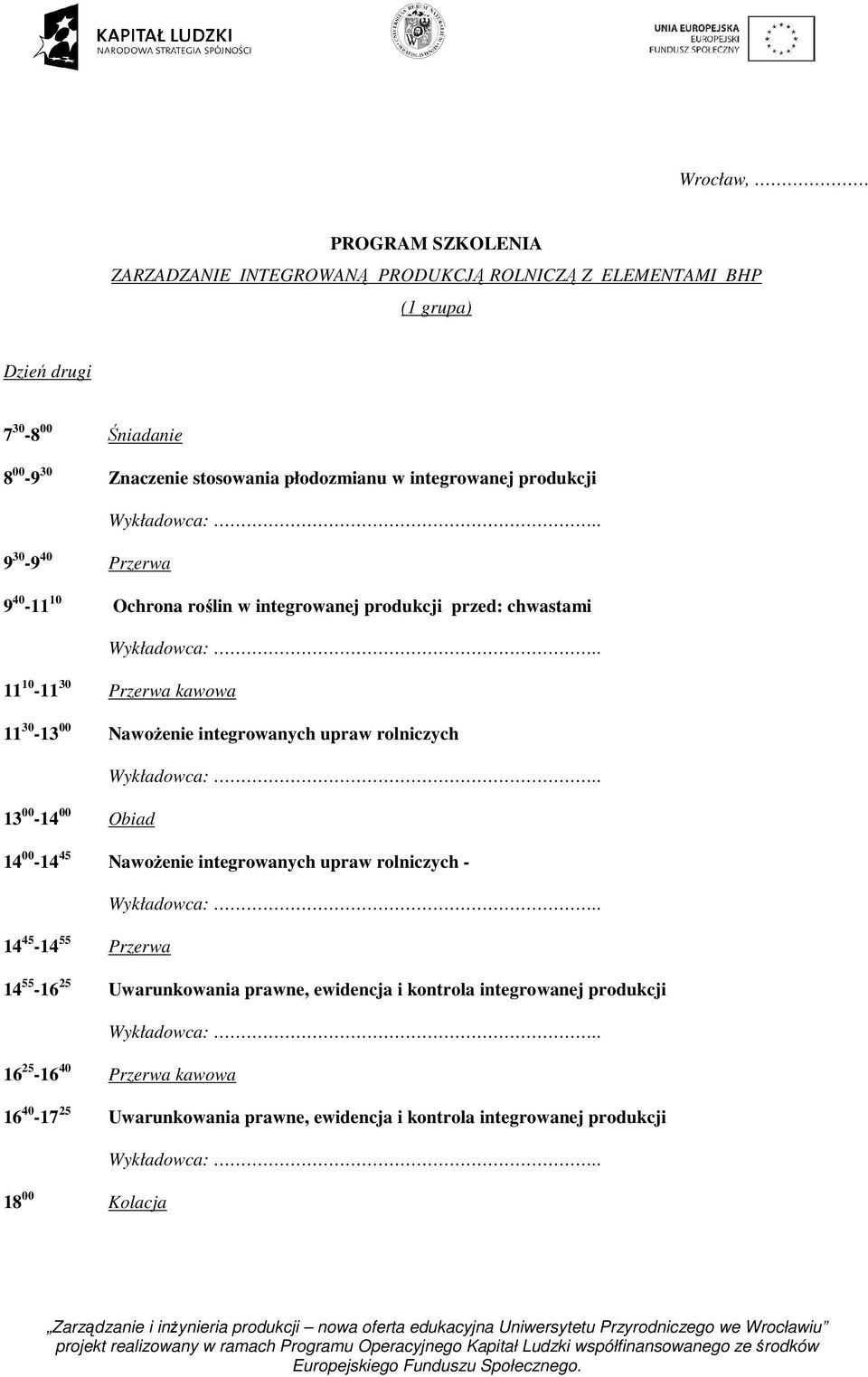 00 Obiad 14 00-14 45 Nawożenie integrowanych upraw rolniczych - 14 45-14 55 Przerwa 14 55-16 25 Uwarunkowania prawne, ewidencja i