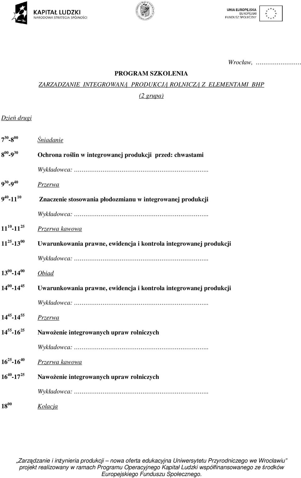 integrowanej produkcji 13 00-14 00 Obiad 14 00-14 45 Uwarunkowania prawne, ewidencja i kontrola integrowanej produkcji 14 45-14