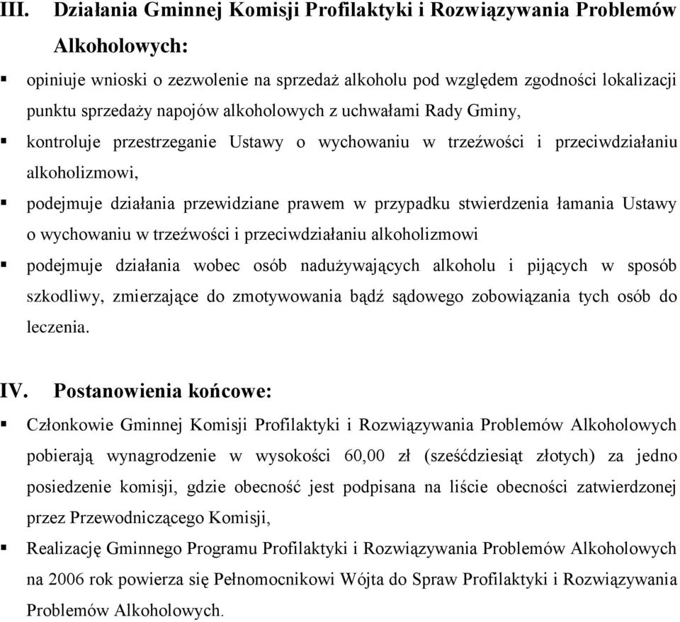 łamania Ustawy o wychowaniu w trzeźwości i przeciwdziałaniu alkoholizmowi podejmuje działania wobec osób nadużywających alkoholu i pijących w sposób szkodliwy, zmierzające do zmotywowania bądź