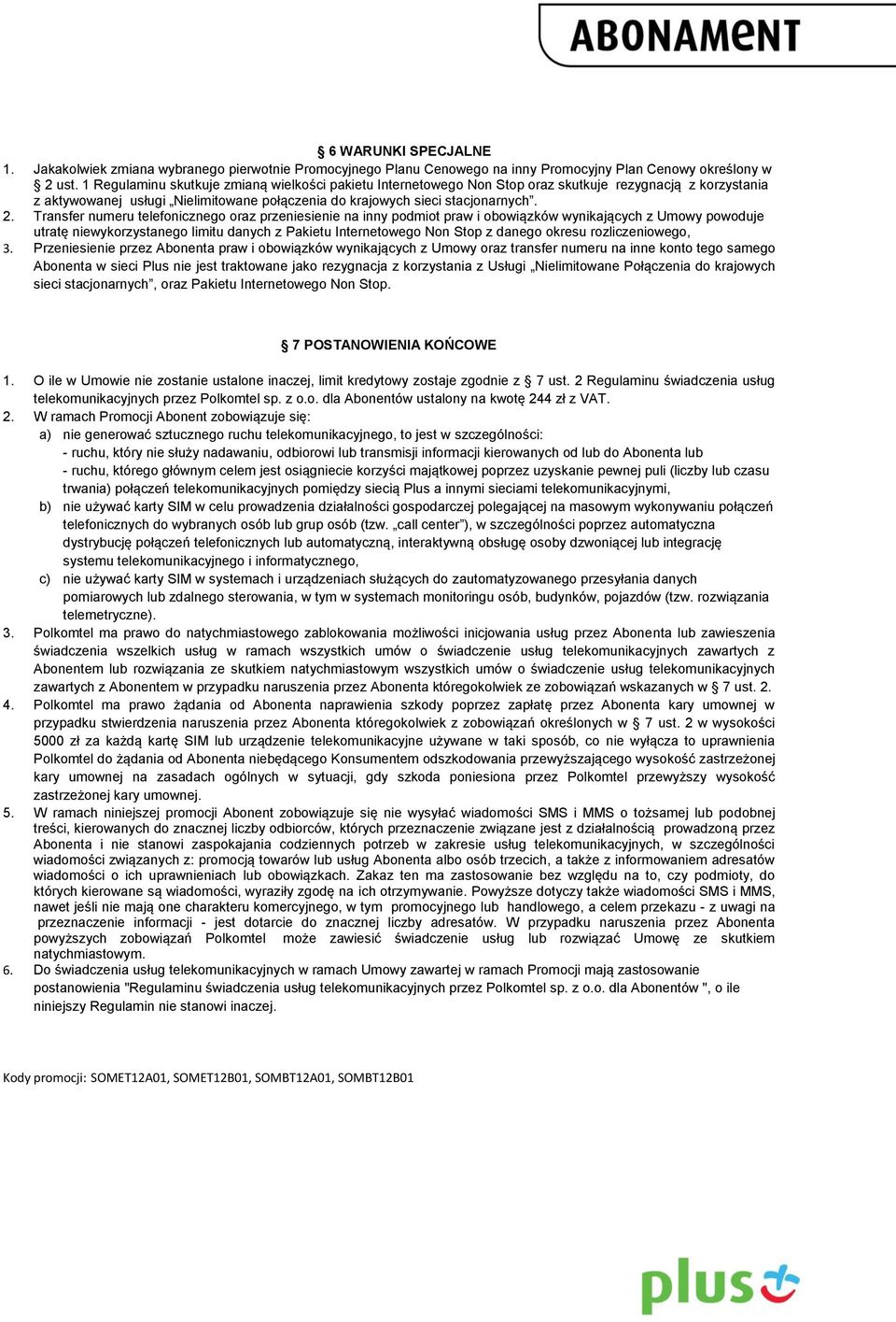 Transfer numeru telefonicznego oraz przeniesienie na inny podmiot praw i obowiązków wynikających z Umowy powoduje utratę niewykorzystanego limitu danych z Pakietu Internetowego Non Stop z danego