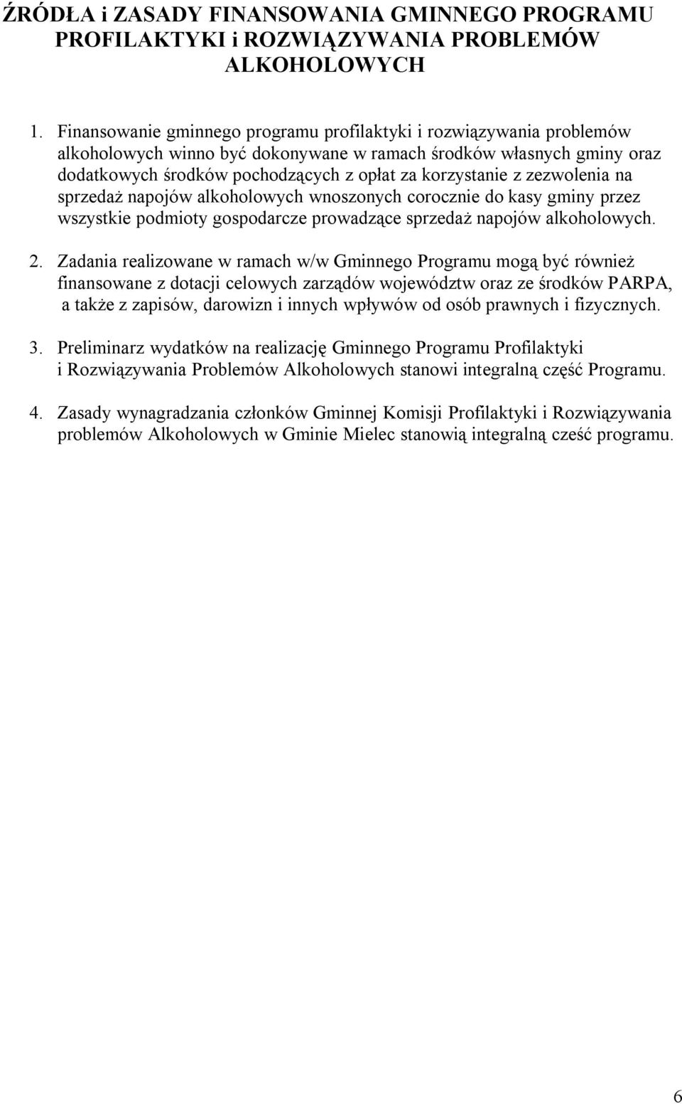 zezwolenia na sprzedaż napojów alkoholowych wnoszonych corocznie do kasy gminy przez wszystkie podmioty gospodarcze prowadzące sprzedaż napojów alkoholowych. 2.