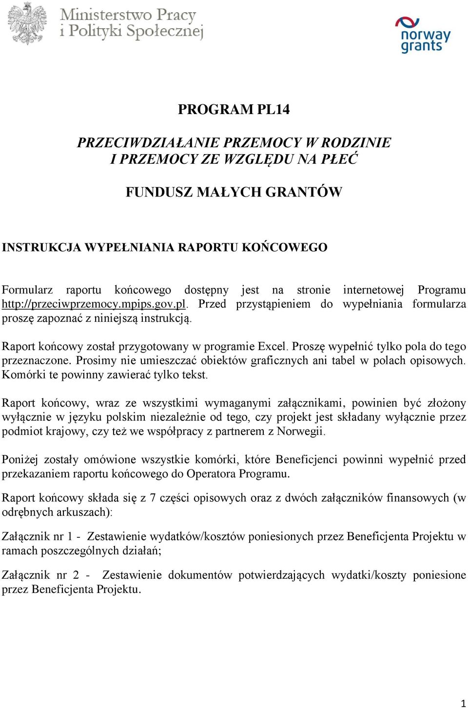 Proszę wypełnić tylko pola do tego przeznaczone. Prosimy nie umieszczać obiektów graficznych ani tabel w polach opisowych. Komórki te powinny zawierać tylko tekst.