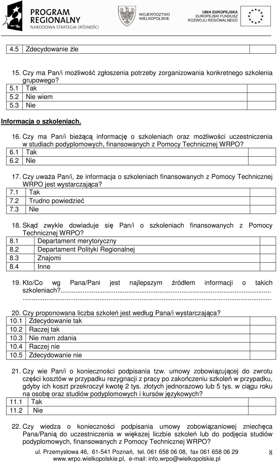Czy uważa Pan/i, że informacja o szkoleniach finansowanych z Pomocy Technicznej WRPO jest wystarczająca? 7.1 Tak 7.2 Trudno powiedzieć 7.3 Nie 18.