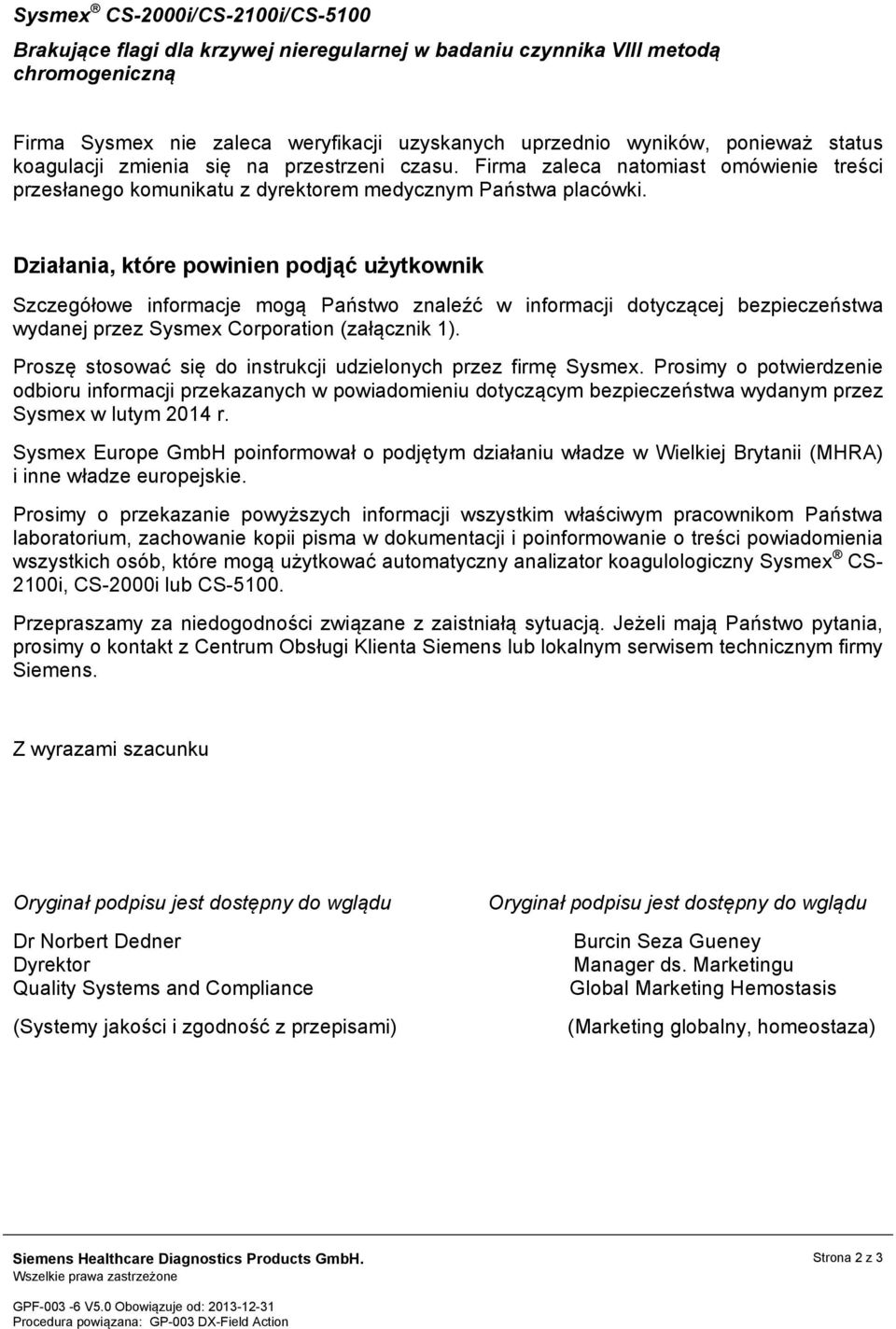 Działania, które powinien podjąć użytkownik Szczegółowe informacje mogą Państwo znaleźć w informacji dotyczącej bezpieczeństwa wydanej przez Sysmex Corporation (załącznik 1).