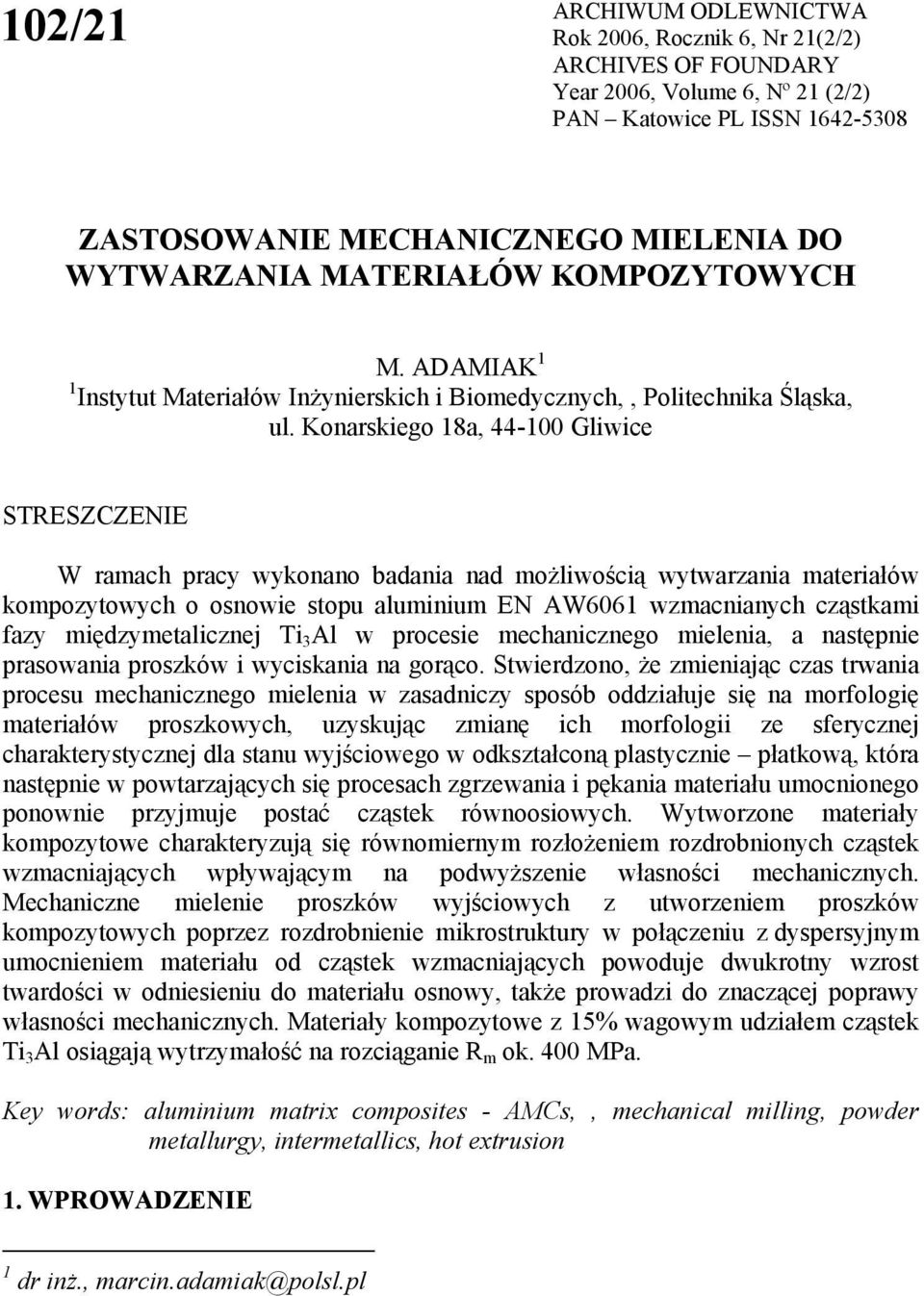 Konarskiego 18a, 44-100 Gliwice STRESZCZENIE W ramach pracy wykonano badania nad możliwością wytwarzania materiałów kompozytowych o osnowie stopu aluminium EN AW6061 wzmacnianych cząstkami fazy