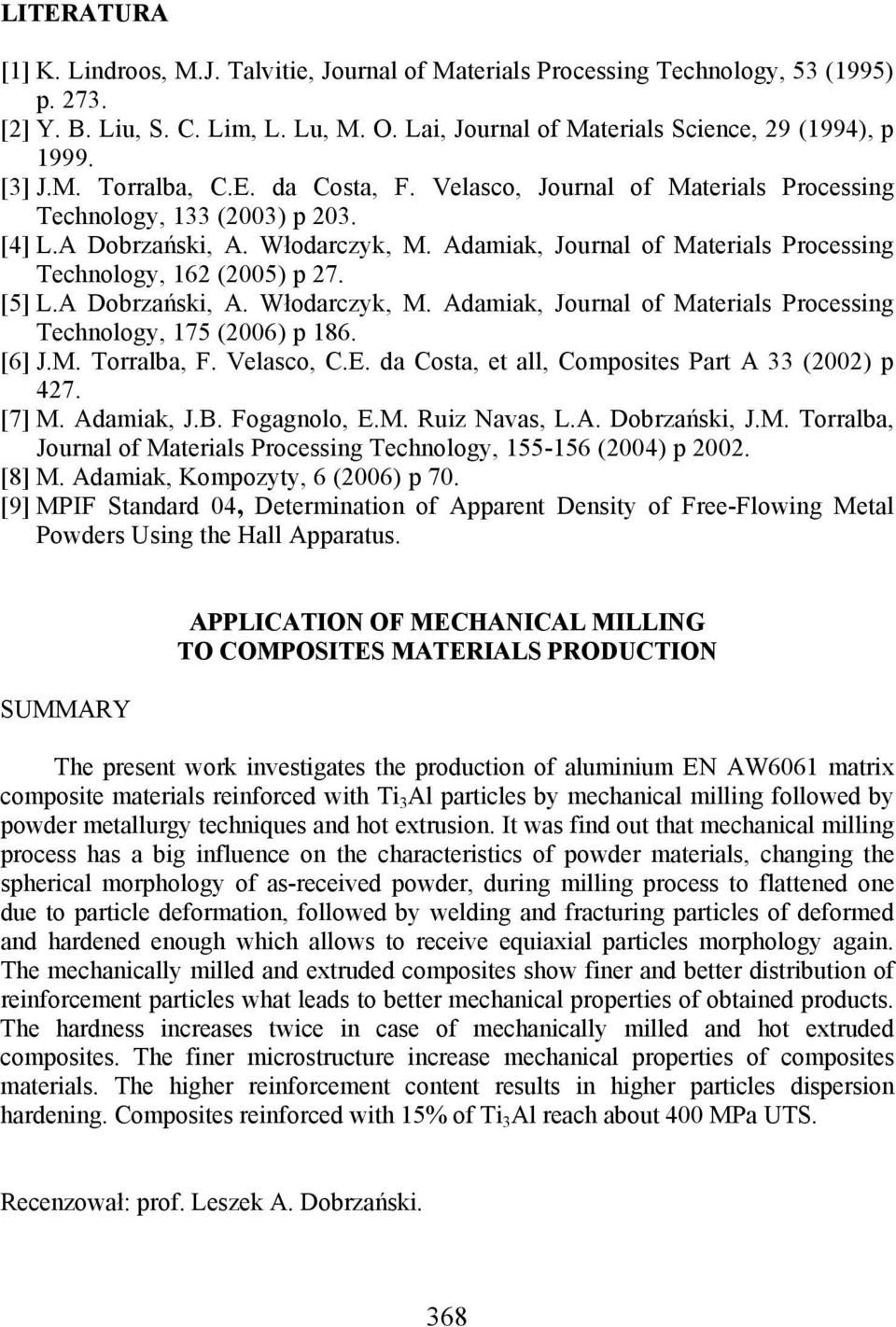 Adamiak, Journal of Materials Processing Technology, 162 (2005) p 27. [5] L.A Dobrzański, A. Włodarczyk, M. Adamiak, Journal of Materials Processing Technology, 175 (2006) p 186. [6] J.M. Torralba, F.