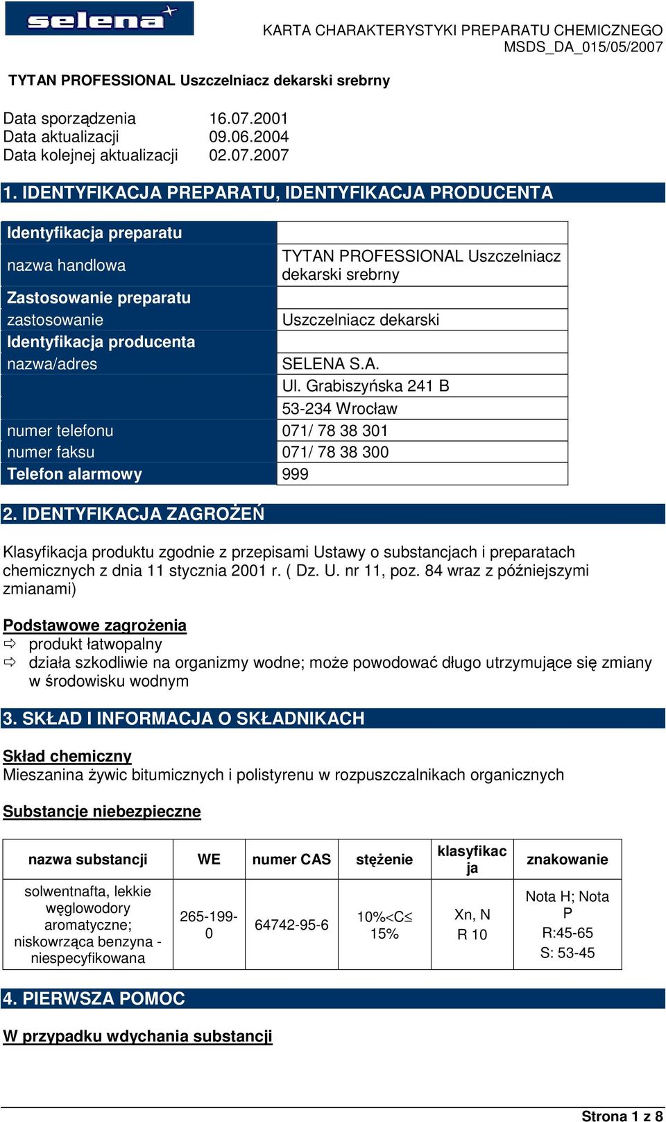 dekarski srebrny Uszczelniacz dekarski SELENA S.A. Ul. Grabiszyńska 241 B 53-234 Wrocław numer telefonu 071/ 78 38 301 numer faksu 071/ 78 38 300 Telefon alarmowy 999 2.