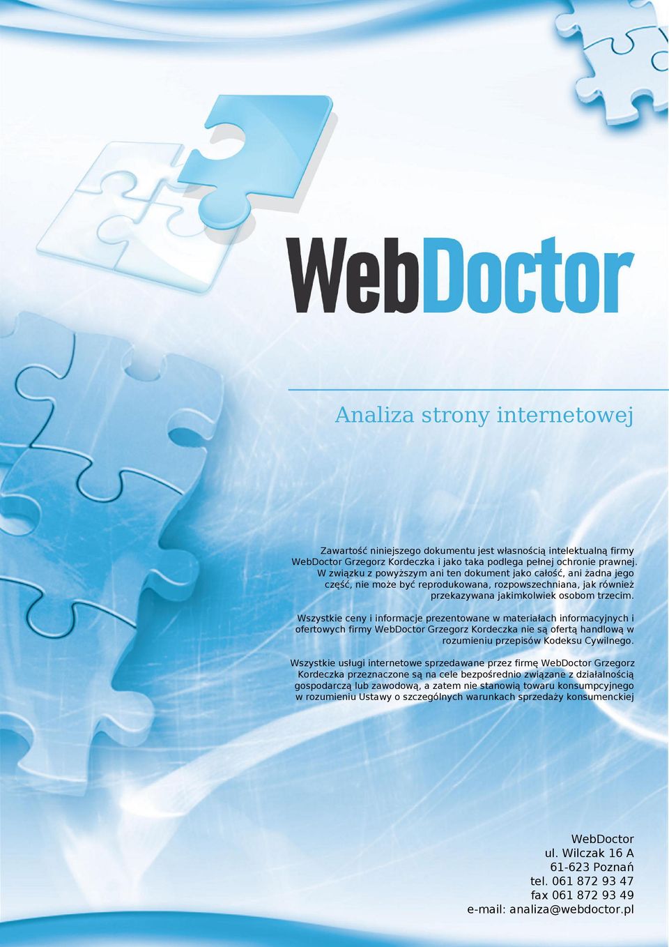 Wszystkie ceny i informacje prezentowane w materiałach informacyjnych i ofertowych firmy WebDoctor Grzegorz Kordeczka nie są ofertą handlową w rozumieniu przepisów Kodeksu Cywilnego.