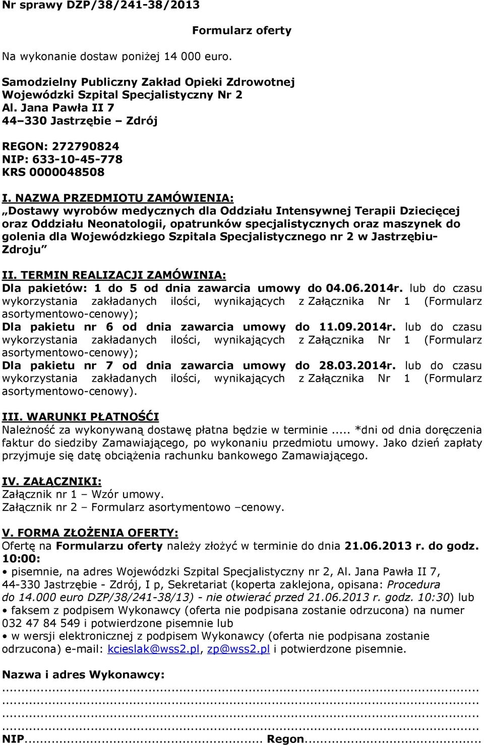 NAZWA PRZEDMIOTU ZAMÓWIENIA: Dostawy wyrobów medycznych dla Oddziału Intensywnej Terapii Dziecięcej oraz Oddziału Neonatologii, opatrunków specjalistycznych oraz maszynek do golenia dla Wojewódzkiego