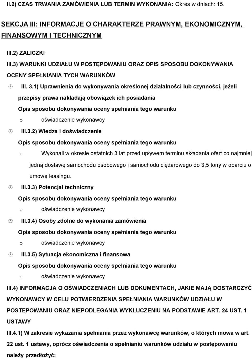 1) Uprawnienia d wyknywania kreślnej działalnści lub czynnści, jeżeli przepisy prawa nakładają bwiązek ich psiadania Opis spsbu dknywania ceny spełniania teg warunku świadczenie wyknawcy III.3.