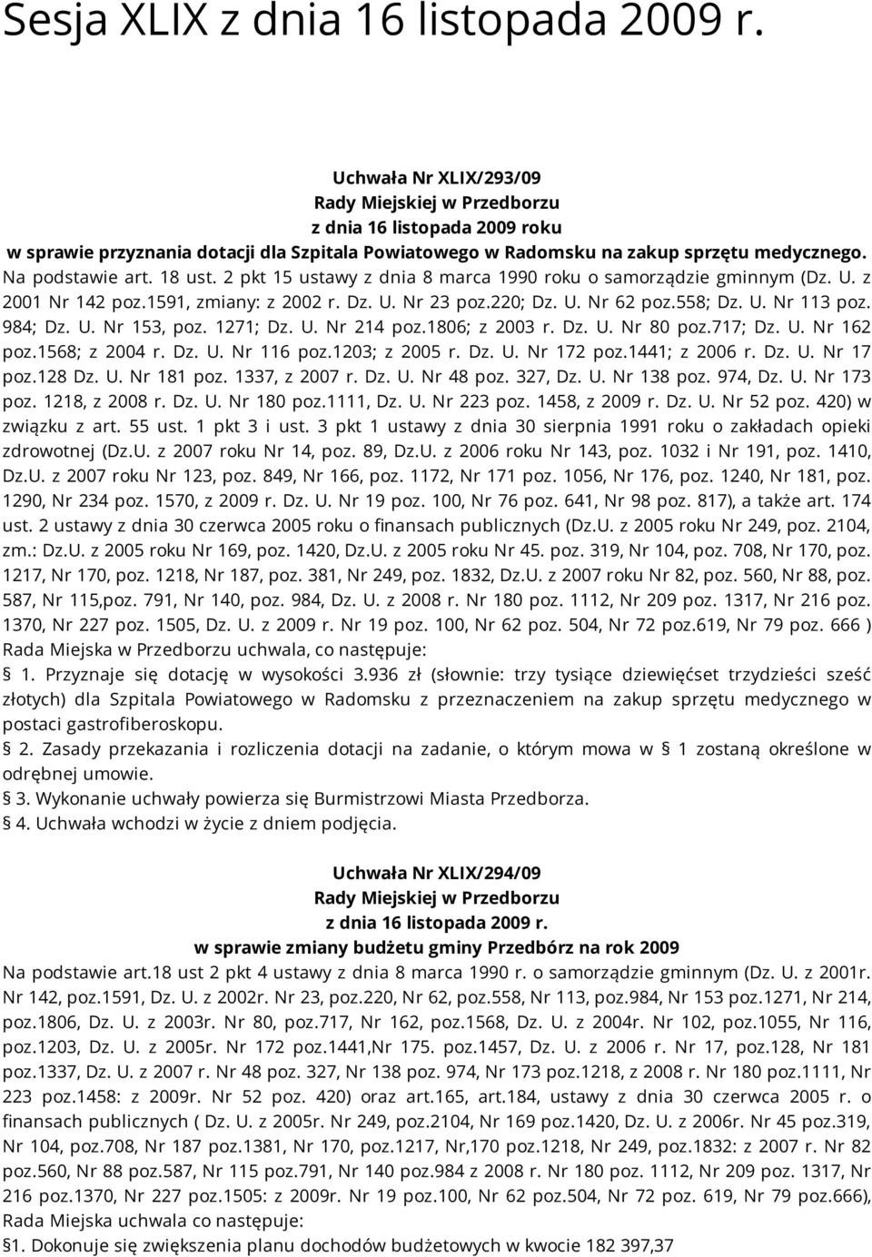 2 pkt 15 ustawy z dnia 8 marca 1990 roku o samorządzie gminnym (Dz. U. z 2001 Nr 142 poz.1591, zmiany: z 2002 r. Dz. U. Nr 23 poz.220; Dz. U. Nr 62 poz.558; Dz. U. Nr 113 poz. 984; Dz. U. Nr 153, poz.