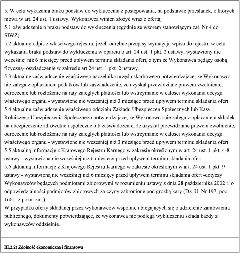 2 aktualny odpis z właściwego rejestru, jeżeli odrębne przepisy wymagają wpisu do rejestru w celu wykazania braku podstaw do wykluczenia w oparciu o art. 24 ust. 1 pkt.