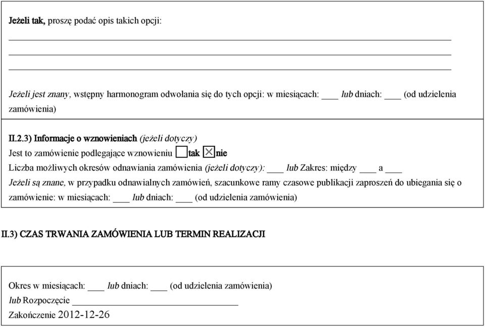 Zakres: między a Jeżeli są znane, w przypadku odnawialnych zamówień, szacunkowe ramy czasowe publikacji zaproszeń do ubiegania się o zamówienie: w miesiącach: lub dniach: