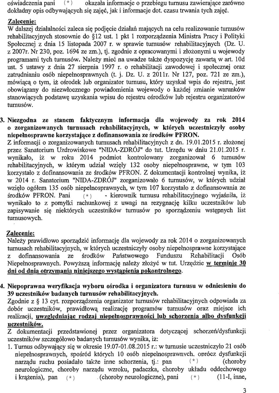 1 pkt 1 rozporządzenia Ministra Pracy i Polityki Społecznej z dnia 15 listopada 2007 r. w sprawie turnusów rehabilitacyjnych (Dz. U. z 2007r. Nr 230, poz. 1694 ze zm.), tj.