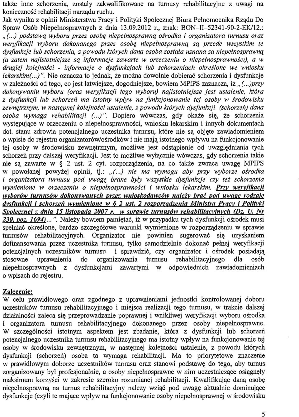 ..) podstawą wyboru przez osobę niepełnosprawną ośrodka i organizatora turnusu oraz weryfikacji wyboru dokonanego przez osobą niepełnosprawną są przede wszystkim te dysfunkcje łub schorzenia, z